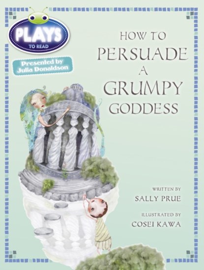 Bug Club Julia Donaldson Plays Red (KS2)/5C-5B How to Persuade a Grumpy Goddess, Sally Prue - Paperback - 9780435144210