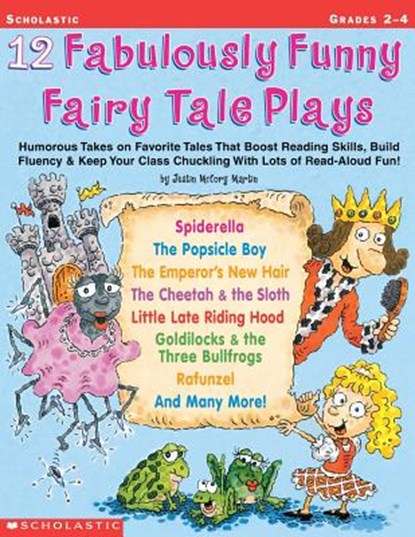 12 Fabulously Funny Fairy Tale Plays: Humorous Takes on Favorite Tales That Boost Reading Skills, Build Fluency & Keep Your Class Chuckling with Lots, Justin McCory Martin - Paperback - 9780439153898