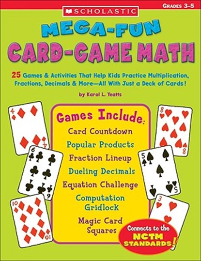 Mega-Fun Card-Game Math: 25 Games & Activities That Help Kids Practice Multiplication, Fractions, Decimals & More--All with Just a Deck of Card, Karol L. Yeatts - Paperback - 9780439448550