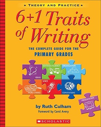 6+1 Traits of Writing: The Complete Guide for the Primary Grades; Theory and Practice, Ruth Culham - Paperback - 9780439574129
