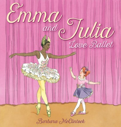 Emma and Julia Love Ballet, Barbara McClintock - Gebonden - 9780439894012