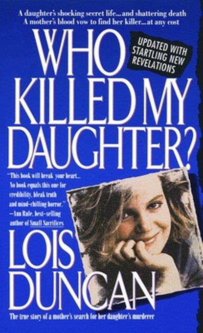 Who Killed My Daughter?: The True Story of a Mother's Search for Her Daughter's Murderer, Lois Duncan - Paperback - 9780440213420