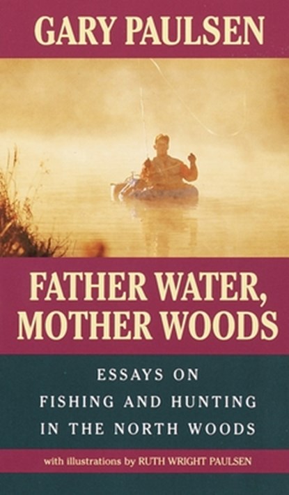 Father Water, Mother Woods, Gary Paulsen ; Ruth Wright Paulsen - Paperback - 9780440219842