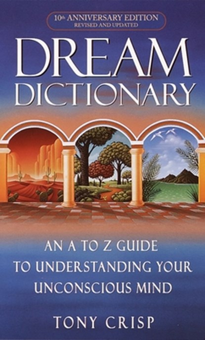 Dream Dictionary: An A-To-Z Guide to Understanding Your Unconscious Mind, Tony Crisp - Paperback - 9780440237075