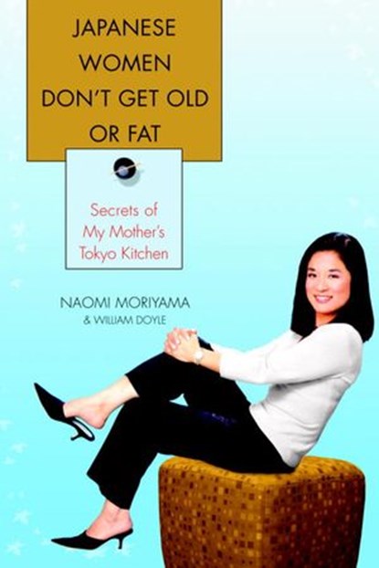 Japanese Women Don't Get Old or Fat, Naomi Moriyama ; William Doyle - Ebook - 9780440336013