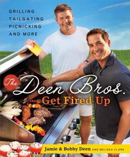 The Deen Bros. Get Fired Up, Bobby Deen ; Melissa Clark ; Jamie Deen - Ebook - 9780440423645