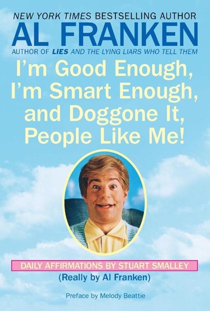 I'm Good Enough, I'm Smart Enough, and Doggone It, People Like Me!, Al Franken ; Stuart Smalley - Paperback - 9780440504702