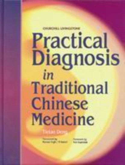 Practical Diagnosis in Traditional Chinese Medicine, TIETAO (PROFESSOR,  Guangzhou Traditional Chinese Medicine College, Guangzhou, China) Deng - Gebonden - 9780443045820