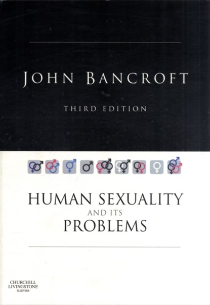 Human Sexuality and its Problems, JOHN,  MD, FRCP, FRCPE, FRCPsych (Formerly Director and currently Senior Research Fellow, The Kinsey Institute for Research in Sex, Gender and Reproduction, Bloomington, IN, USA) Bancroft - Paperback - 9780443051616