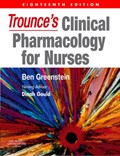 Trounce's Clinical Pharmacology for Nurses | Greenstein, Ben, Ba(hons), Bsc(hons), Dhph, PhD, Fbih, Mrpharms (honorary Senior Visiting Research Fellow, Pain Management Team, Royal Free Hospital, London, Uk) ; Gould, Dinah, Bsc, Mphil, PhD, DipN, Rgn, Rnt (professor of Applied Biology, School of Nurs | 