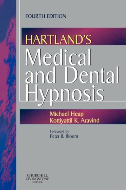 Hartland's Medical and Dental Hypnosis, MICHAEL,  BSc, MSc, PhD (Clinical Psychologist, Wathwood Hospital, Rotherham, UK) Heap ; Kottiyattil K. (General Medical Practitioner, Rotherham, UK) Aravind - Paperback - 9780443072178