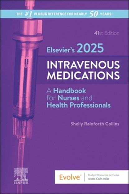 Elsevier's 2025 Intravenous Medications: A Handbook for Nurses and Health Professionals, Shelly Rainforth Collins - Paperback - 9780443120404