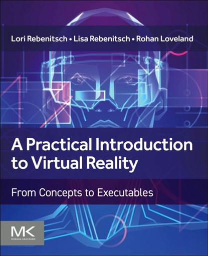 A Practical Introduction to Virtual Reality, Lori Rebenitsch ; Lisa Rebenitsch ; Rohan Loveland - Paperback - 9780443140365