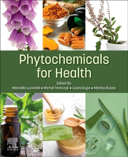Phytochemicals for Health, Marcello (Associate Professor Locatelli ; Michal (Department of Pharmacognosy; Faculty of Pharmacy with the Division of Laboratory Medicine; Medical University of Bialystok Tomczyk ; Laura (Department of Science and Technology for Humans and the Environment Dugo - Paperback - 9780443153662