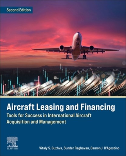 Aircraft Leasing and Financing, Vitaly Guzhva ; Sunder Raghavan ; Damon J D'Agostino - Paperback - 9780443153730