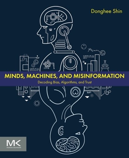 Minds, Machines, and Misinformation, Don Donghee (Full Professor Shin - Paperback - 9780443161049