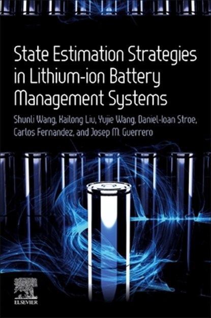 State Estimation Strategies in Lithium-ion Battery Management Systems, Kailong Liu ; Yujie (Associate Professor Wang ; Daniel-Ioan (Department of Energy Technology Stroe ; Carlos (Associate Professor Fernandez - Paperback - 9780443161605