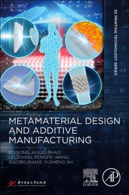 Metamaterial Design and Additive Manufacturing, Bo (Professor Song ; Aiguo (Professor Zhao ; Lei (Assistant research fellow Zhang ; Pengfei (Research fellow Wang - Paperback - 9780443189005