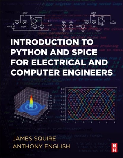 Introduction to Python and Spice for Electrical and Computer Engineers, James C. (Department of Electrical Engineering Squire ; Anthony E. English - Paperback - 9780443190070