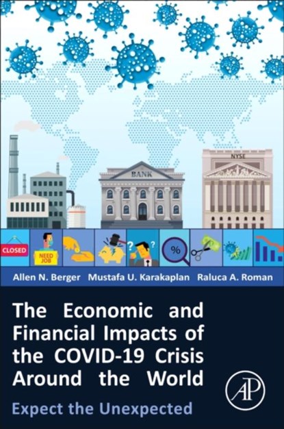 The Economic and Financial Impacts of the COVID-19 Crisis Around the World, Allen N. (Professor in Banking and Finance Berger ; Mustafa U. (Professor Karakaplan ; Raluca A. (Senior Economist Roman - Paperback - 9780443191626