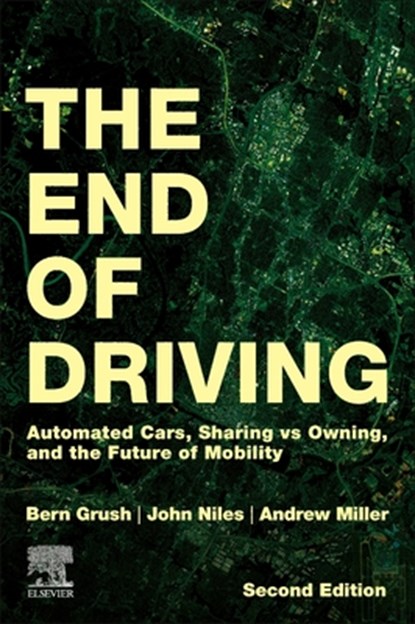 The End of Driving, Bern (Founder Grush ; John (Center for Advanced Transportation and Energy Solutions Niles ; Andrew (Speaker Miller - Paperback - 9780443223921