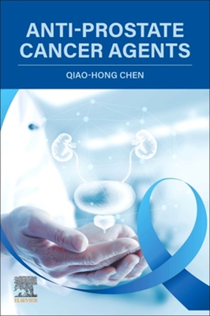 Anti-Prostate Cancer Agents, Qiao-Hong (Professor and Graduate Coordinator Chen - Paperback - 9780443235856