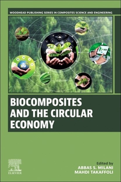 Biocomposites and the Circular Economy, Abbas S (Professor of Mechanical Engineering at the University of British Columbia Milani ; Mahdi (senior research engineer at the Materials and Manufacturing Research Institute Takaffoli - Paperback - 9780443237188