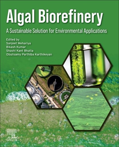 Algal Biorefinery, Sanjeet (Scientist Mehariya ; Bikash (Amity Institute of Biotechnology Kumar ; Shashi Kant (Associate Professor Bhatia - Paperback - 9780443239670