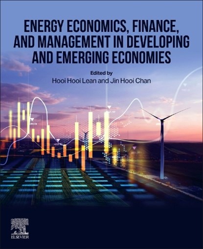 Energy Economics, Finance, and Management in Developing and Emerging Economies, Hooi Hooi (Professor of Economics Lean ; Jin Hooi (Associate Professor of Sustainable Strategy Chan - Paperback - 9780443247286