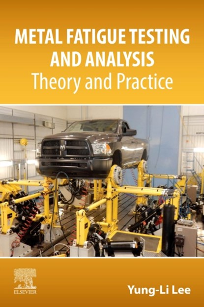 Metal Fatigue Testing and Analysis, Yung-Li (Chrysler Group LLC Lee - Paperback - 9780443266652