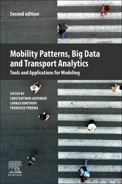 Mobility Patterns, Big Data and Transport Analytics, Constantinos (Professor and Chair of Transportation Systems Engineering Antoniou ; Loukas (Lecturer Dimitriou ; Francisco (Professor Pereira - Paperback - 9780443267895