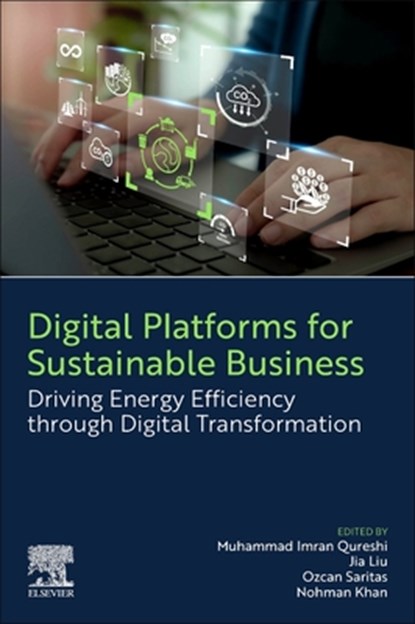 Digital Platforms for Sustainable Business, Muhammad Imran (Teesside University International Business School Qureshi ; Jia (Professor Liu ; Ozcan (Professor of Innovation and Foresight Saritas - Paperback - 9780443292934