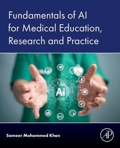 Fundamentals of AI for Medical Education, Research and Practice, Sameer Mohommed Khan - Paperback - 9780443335846