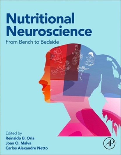 Nutritional Neuroscience, Reinaldo B. Oria ; Joao O. Malva ; Carlos Alexandre Netto - Paperback - 9780443338410