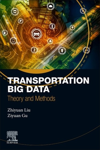 Transportation Big Data: Theory and Methods, Zhiyuan Liu - Paperback - 9780443338915