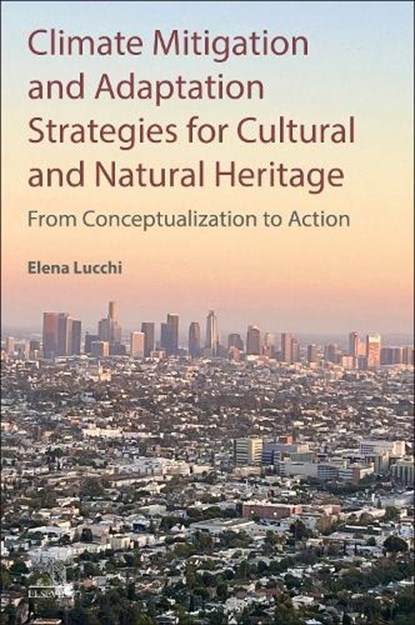 Climate Mitigation and Adaptation Strategies for Cultural and Natural Heritage, Elena (Department of Civil Engineering and Architecture (DICAr) Lucchi - Paperback - 9780443340611