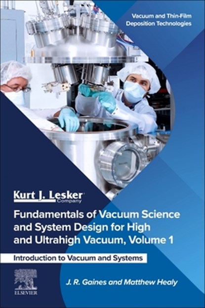 Fundamentals of Vacuum Science and System Design for High and Ultrahigh Vacuum, Volume 1: Introduction to Vacuum and Systems, J. R. Gaines - Gebonden - 9780443341885