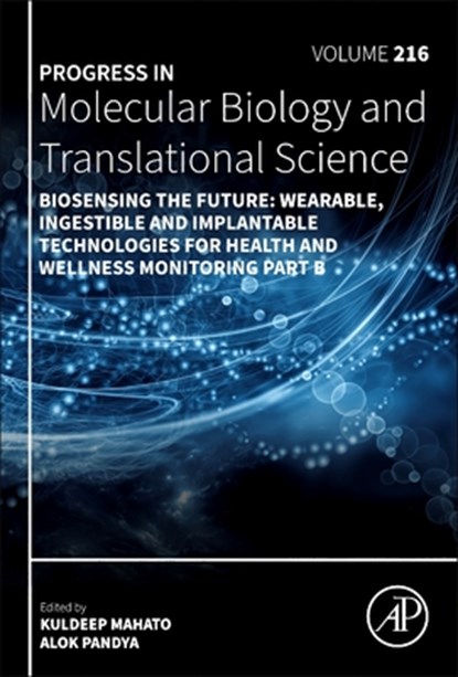 Biosensing the Future: Wearable, Ingestible and Implantable Technologies for Health and Wellness Monitoring Part B Volume 216, Alok Pandya - Gebonden - 9780443347399