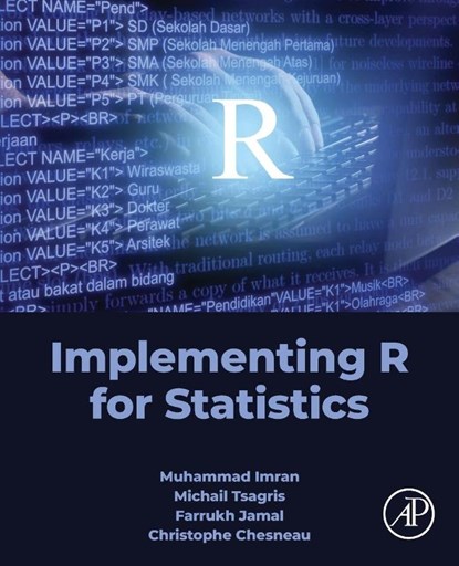 Implementing R for Statistics, Muhammad (Assistant Director Imran ; Michail (Associate Professor Tsagris ; Farrukh (Assistant Professor Jamal ; Christophe (University of Caen-Normandie Chesneau - Paperback - 9780443383212