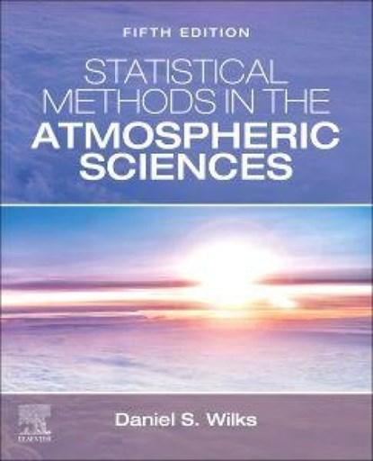 Statistical Methods in the Atmospheric Sciences, Daniel S. (Cornell University Wilks - Paperback - 9780443490026