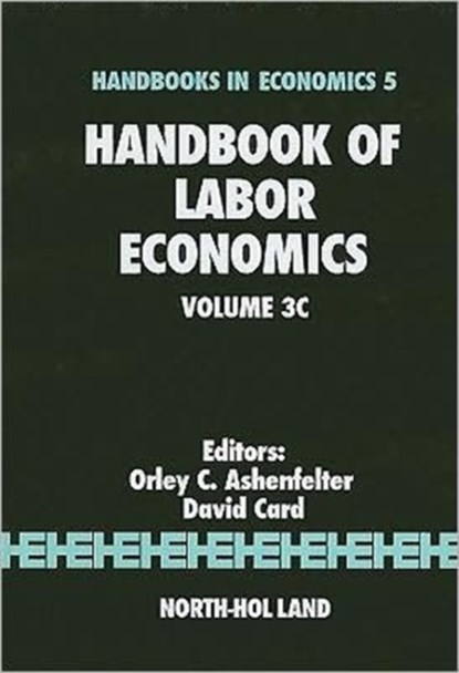 Handbook of Labor Economics, ORLEY (PRINCETON UNIVERSITY,  Princeton, NJ, USA) Ashenfelter ; David (University of California, Berkeley, USA) Card - Gebonden - 9780444501899