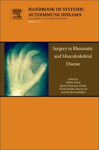Surgery in Rheumatic and Musculoskeletal Disease, FABIOLA (UNIVERSITA DEGLI STUDI DI MESSINA,  Messina, Italy.) Atzeni ; Ignacio Francesco (Senior Consultant in Trauma and Ortopedic Unit at Santissima Trinita Hospital of Cagliari, Italy) Masala ; Daniel (Division of Rheumatology, Department of Internal Medicine 3, Medical University Vienna, Austria - Gebonden - 9780444638878