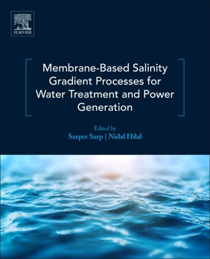 Membrane-Based Salinity Gradient Processes for Water Treatment and Power Generation, SARPER (CENTRE FOR WATER ADVANCED TECHNOLOGIES AND ENVIRONMENTAL RESEARCH (CWATER),  College of Engineering, Swansea University, UK) Sarp ; Nidal (NYUAD Water Research Center, New York University - Abu Dhabi Campus, Abu Dhabi, United Arab Emirates) Hilal - Paperback - 9780444639615