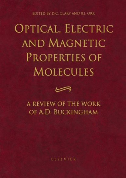 Optical, Electric and Magnetic Properties of Molecules, D.C. (DEPARTMENT OF CHEMISTRY,  University College London, London, UK) Clary ; B.J. (School of Chemistry, Macquarie University, Sydney, NSW, Australia) Orr - Gebonden - 9780444825964