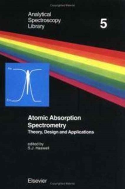 Atomic Absorption Spectrometry, S.J. (SCHOOL OF CHEMISTRY,  University of Hull, Hull, UK) Haswell - Gebonden - 9780444882172