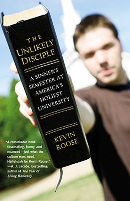 The Unlikely Disciple: A Sinner's Semester at America's Holiest University, Kevin Roose - Paperback - 9780446178433