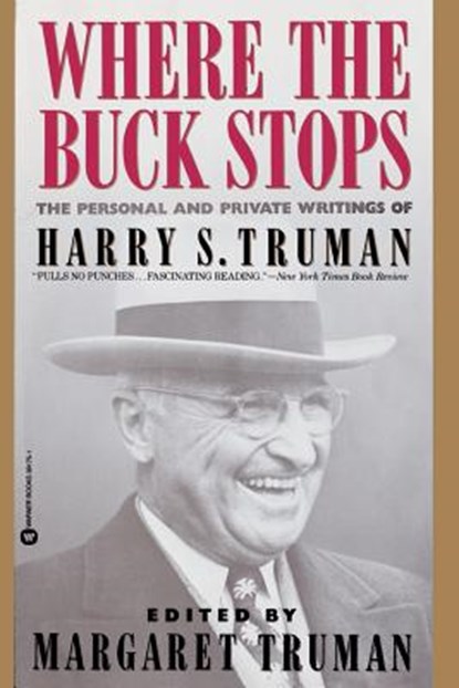Where the Buck Stops: The Personal and Private Writings of Harry S. Truman, Margaret Truman - Paperback - 9780446391757