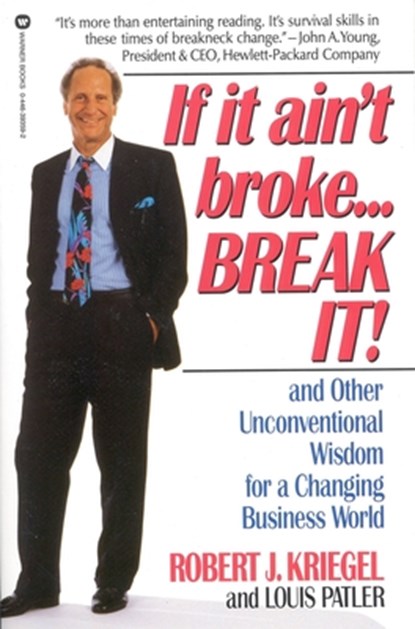 If It Ain't Broke...Break It!: And Other Unconventional Wisdom for a Changing Business World, Robert J. Kriegel - Paperback - 9780446393591