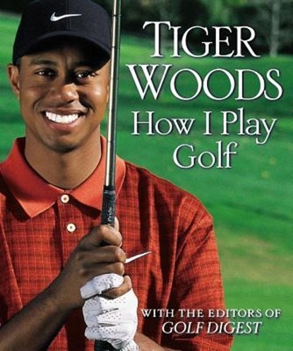 HOW I PLAY GOLF, Tiger Woods - Gebonden - 9780446529310