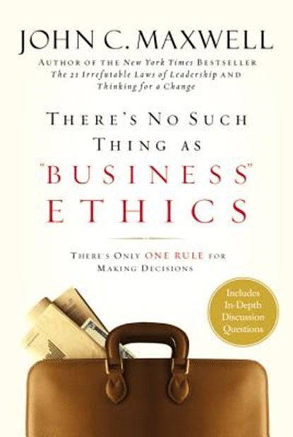 There's No Such Thing as Business Ethics: There's Only One Rule for Making Decisions, John C. Maxwell - Gebonden - 9780446532297